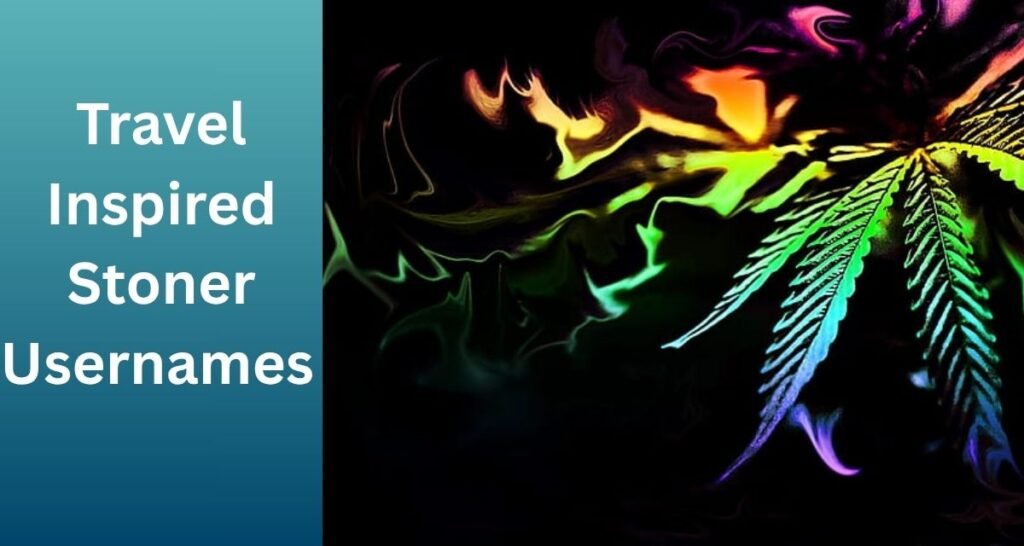 Travel Inspired Stoner Usernames