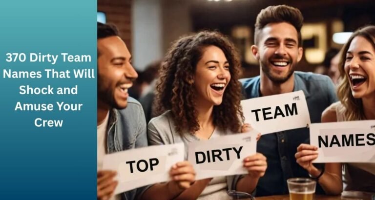 370_Dirty_Team_Names_That_Will_Shock_and_Amuse_Your_Crew