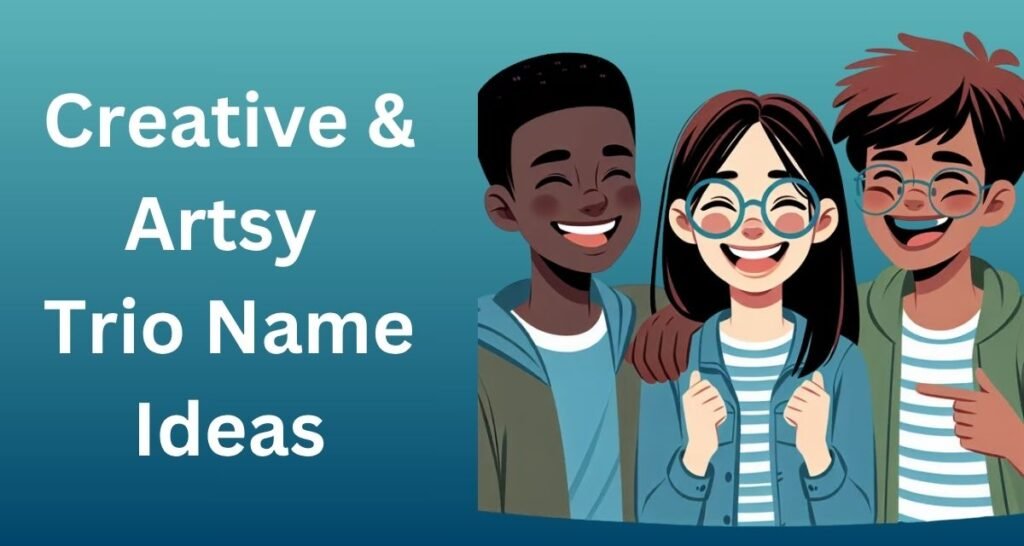 Creative & Artsy Trio Name Ideas
