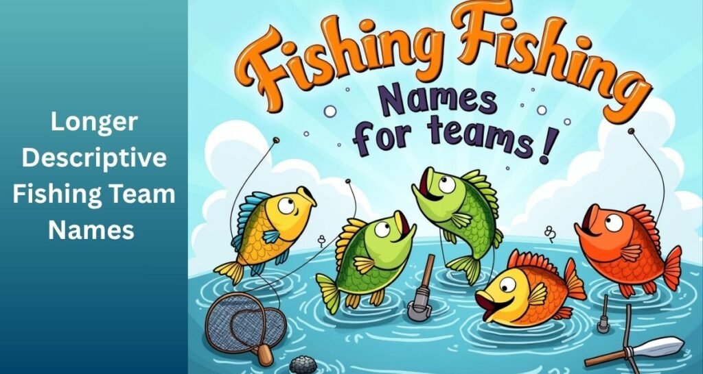 Longer Descriptive Fishing Team Names