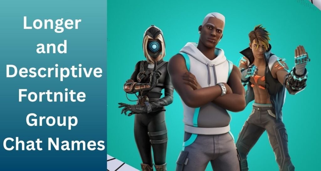 Longer and Descriptive Fortnite Group Chat Names