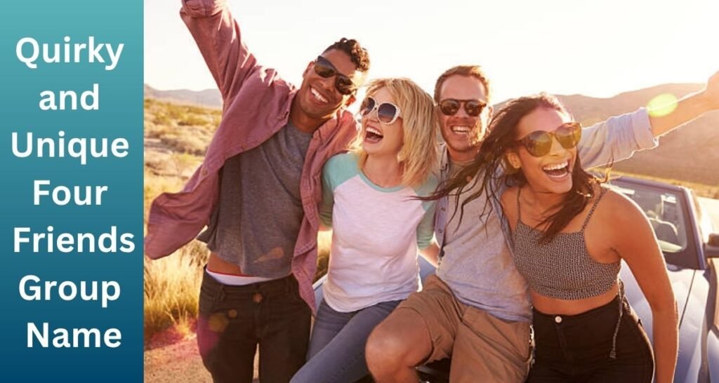 Quirky and Unique Four Friends Group Name