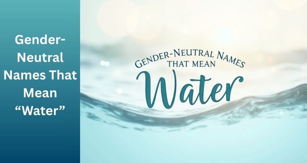 Gender-Neutral Names That Mean “Water”
