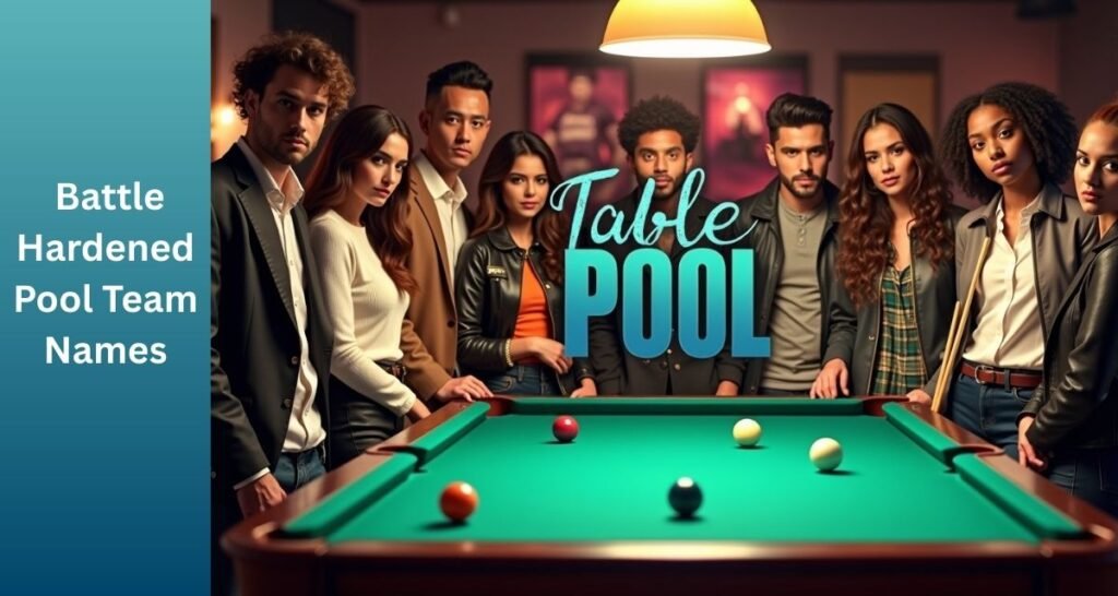 Battle Hardened Pool Team Names
