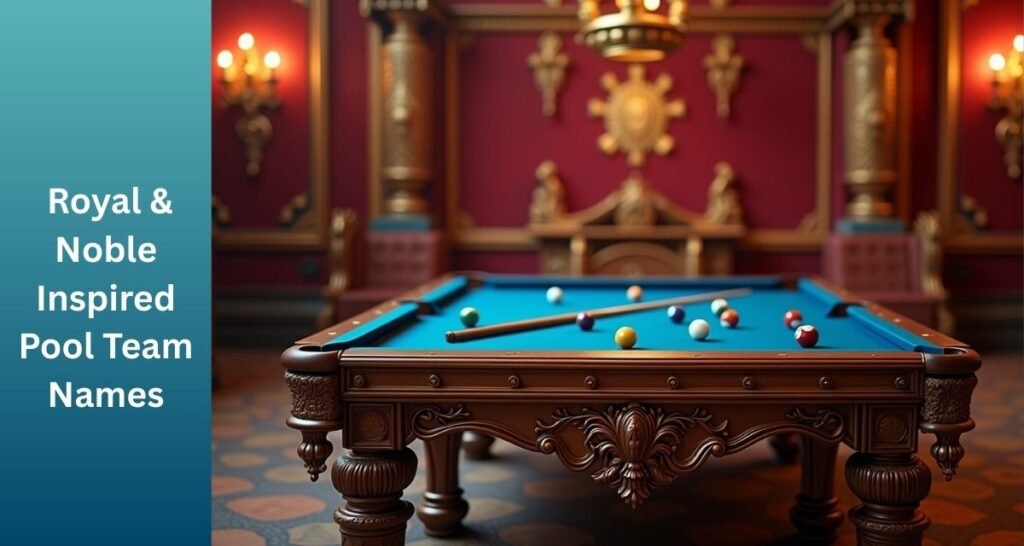 Royal & Noble Inspired Pool Team Names