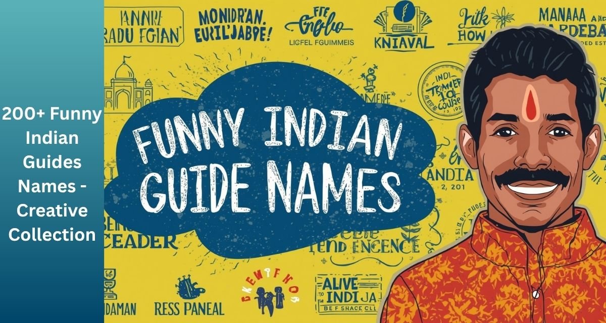 200+ Funny Indian Guides Names -Creative Collection