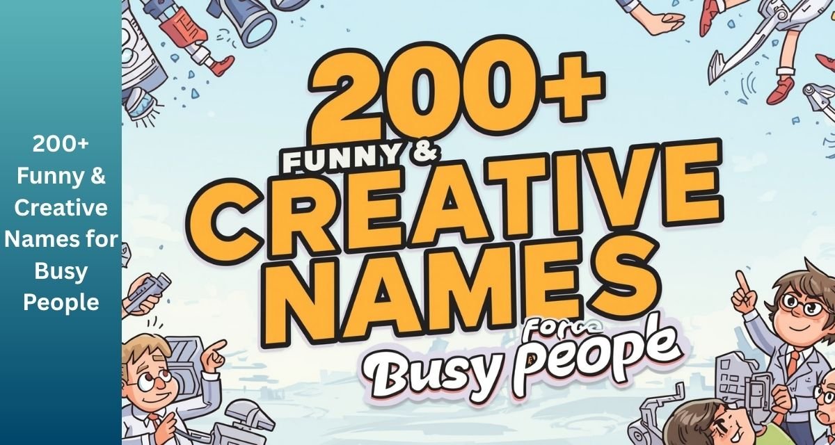 200+ Funny & Creative Names for Busy People