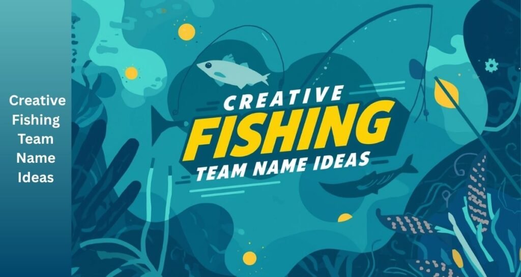 Creative Fishing Team Name Ideas